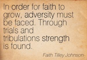 in-order-for-faith-to-grow-adversity-must-be-faced-through-trials-and-tribulations-strength-is-found-faith-tilley-johnson
